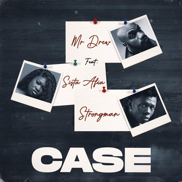 Mr Drew - Case Ft. Sista Afia & Strongman 1