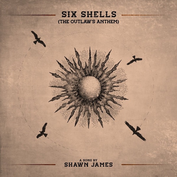 Shawn James – Six Shells (The Outlaw’s Anthem) 1