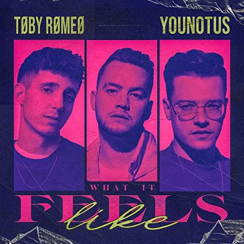 Toby Romeo & YouNotUs – What It Feels Like 3