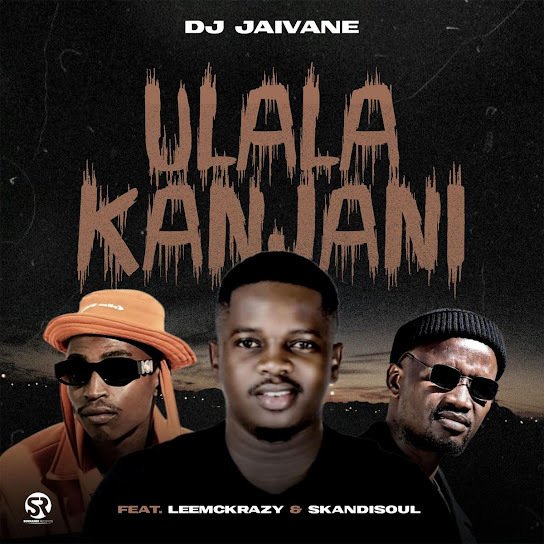 DJ Jaivane – uLala Kanjani Ft. LeeMckrazy & Skandisoul 8