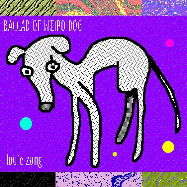 Louie Zong – Ballad of Weird Dog 2