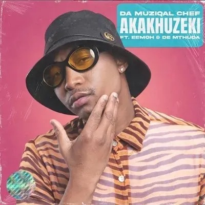 Da Muziqal Chef – Akakhuzeki Ft. Eemoh & De Mthuda 2