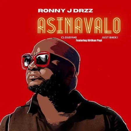 Ronny J Drizz, Just Bheki & Cloud9ne – Asinavalo Ft. Afriikan Papi 2