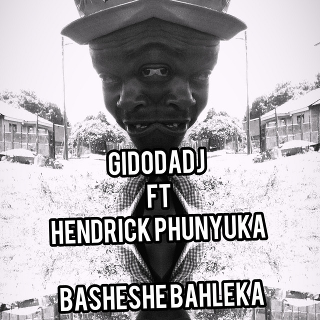 Gidodadj – Basheshe Bahleka Ft. Hendrick Phunyuka 1