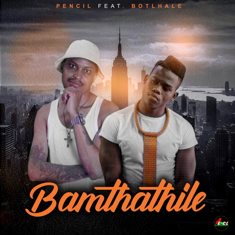 Pencil – Bamthathile Ft. Botlhale 3