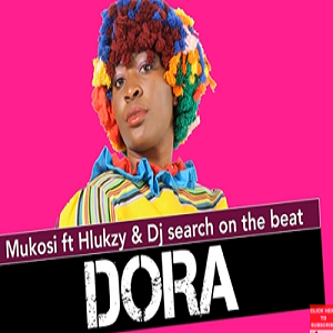 Mukosi – Dora Ft. Hlukzy & DJ Search on the Beat 3