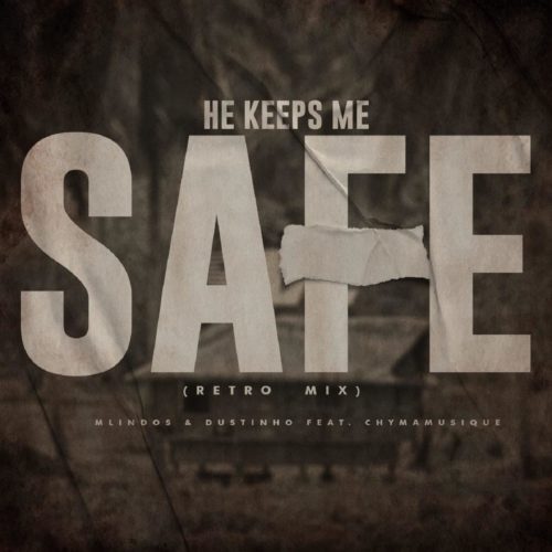 Mlindos & Dustinho – He Keeps Me Safe (Retro Mix) Ft. Chymamusique 1