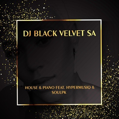 DJ Black Velvet SA – House & Piano Ft. SoulPK & HyperMusiQ 2