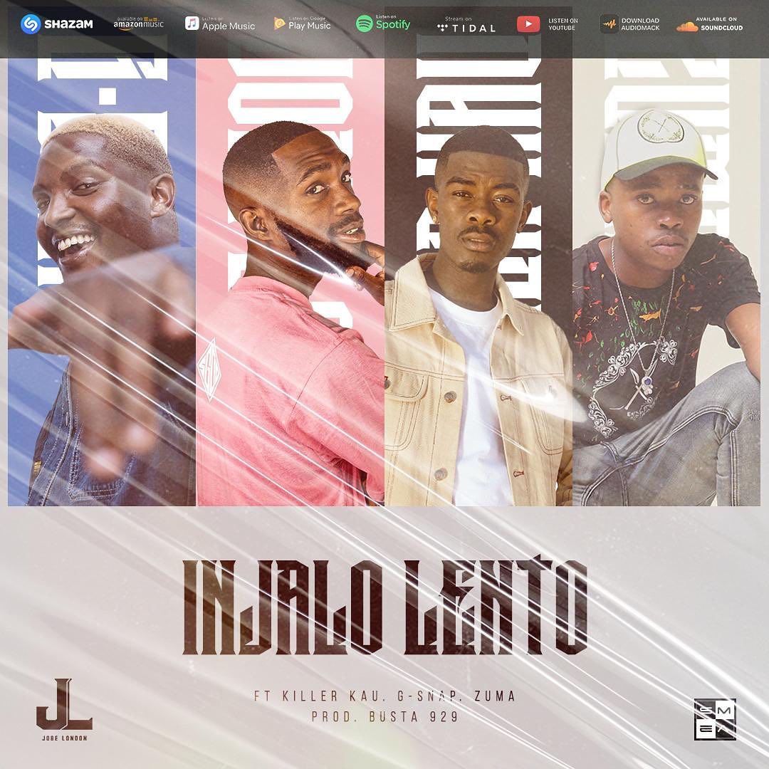 Jobe London – Injalo Lento Ft. Killer Kau, Zuma & G-Snap 3