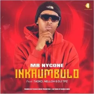 Mr Nycone – Inkhumbulo ft. Tasko, Nelloh & DJ Tpz 3