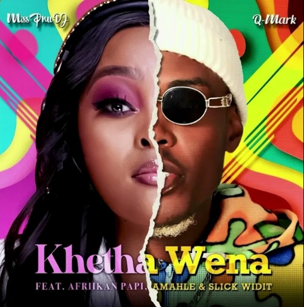 Miss Pru DJ – Khetha Wena Ft. Q Mark, Amahle, Afriikan Papi & Slick Widit 2