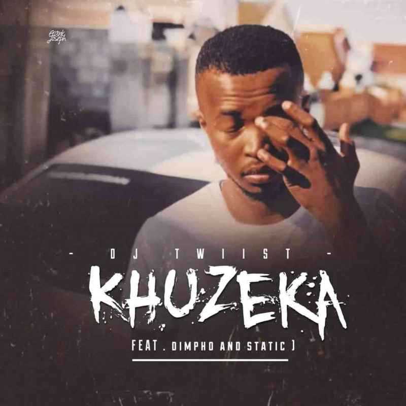 DJ Twiist – Khuzeka Ft. Dimpho & Static 2