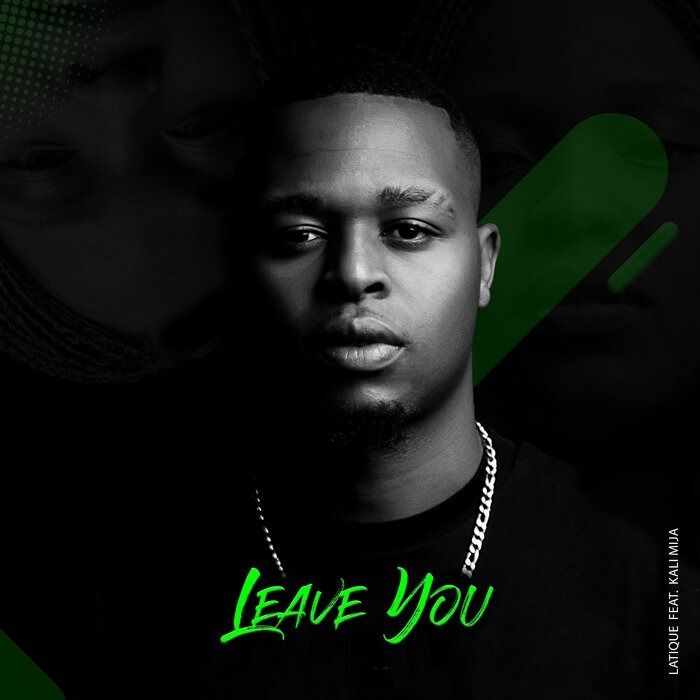 LaTique – Leave You Ft. Kali Mija 1