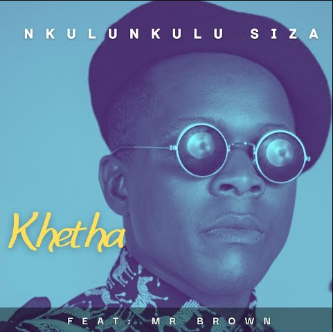 Khetha – Nkulunkulu Siza Ft. Mr Brown 2