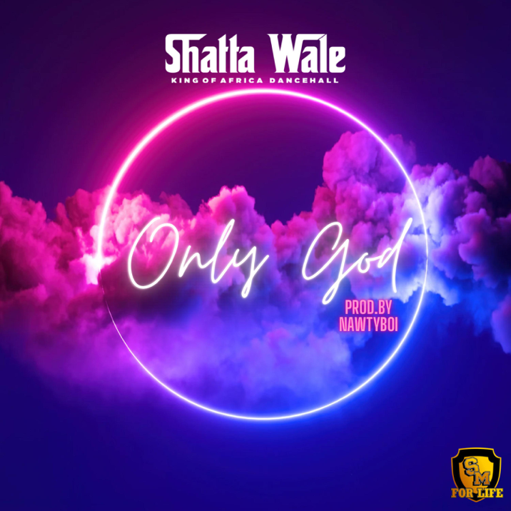 SHATTA WALE – ONLY GOD 3