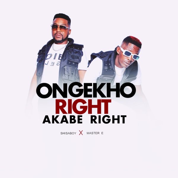 Shisaboy – Ongekho Right Akabe Right ft. Master E 3