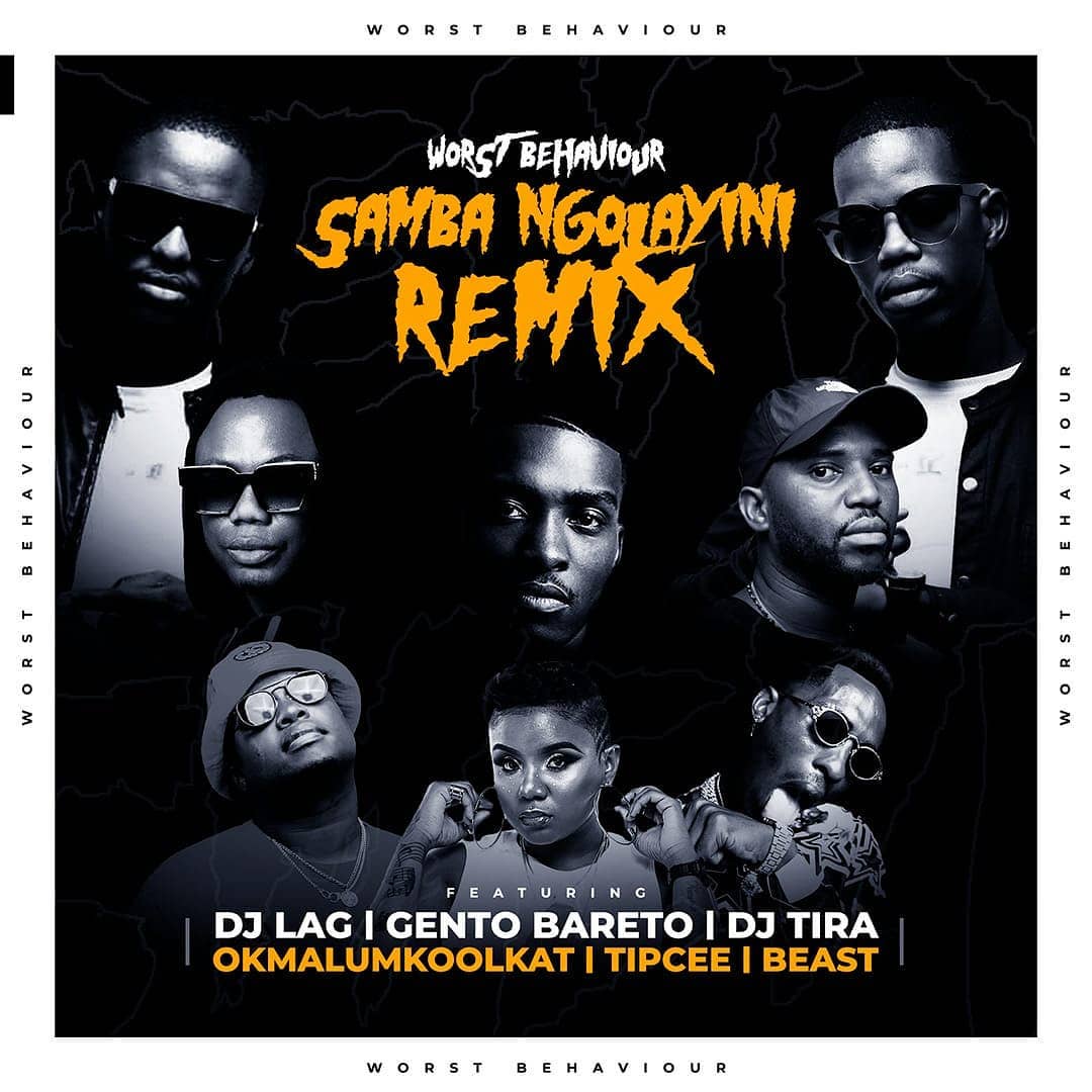 Worst Behaviour – Samba Ngolayini (Remix) Ft. Ft. DJ Tira, DJ Lag, Okmalumkoolkat, Beast, Gento Bareto, & Tipcee 3