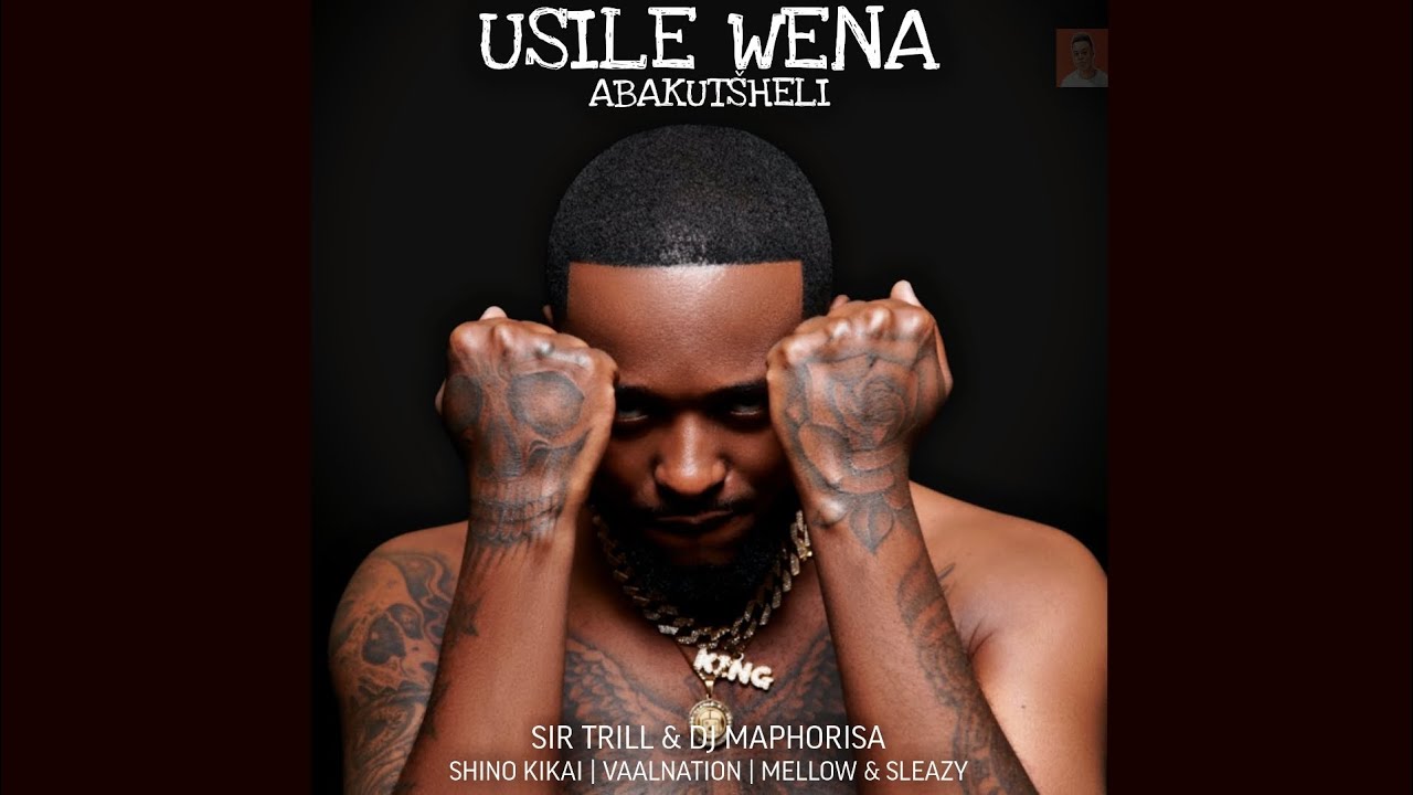 Dj Maphorisa & Sir Trill – Usile Wena abakutsheli Ft. Shino Kikai, Vaalnation, Mellow & sleazy 3