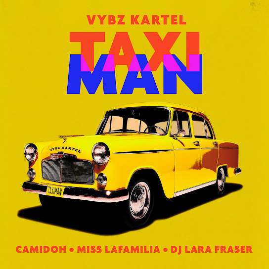 Camidoh – Taxi Man Ft. Vybz Kartel, Miss Lafamilia & DJ Lara Fraser 1