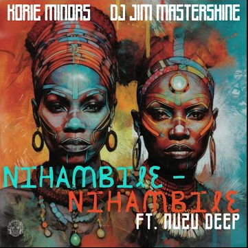 Korie Minors – Nihambile Ft. Dj Jim Mastershine, Nuzu Deep & Nuzu Deep 1