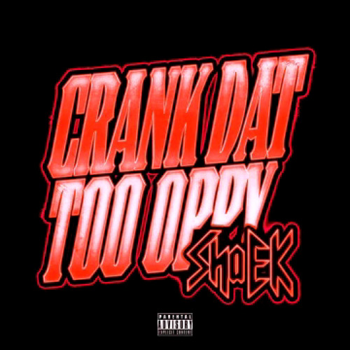 Sha EK – Crank Dat Too Oppy 1