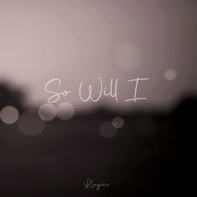 Lloyiso – So Will I 3