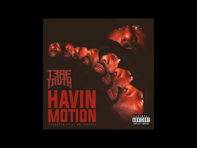 Trae Tha Truth Havin’ Motion Mp3 Download