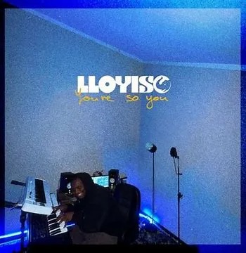 Lloyiso – You’re So You 1