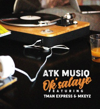 Atk Musiq – Ok’Salayo Ft. Tman 1