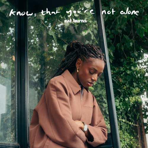 Cat Burns – know that you’re not alone 1