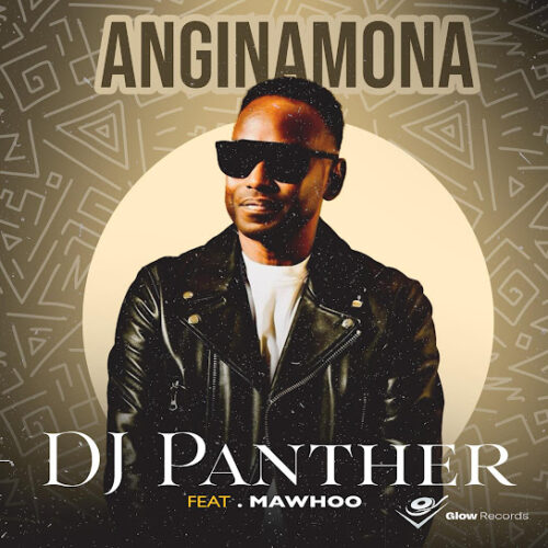 DJ Panther – Anginamona Ft. Mawhoo 2