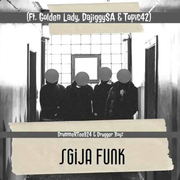 DrummeRTee924 – Sgija Funk ft. Golden Lady, DajiggySA, Drugger Boyz & Topic42 2