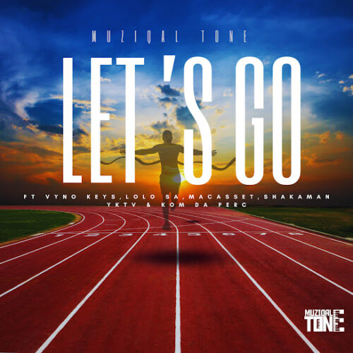 Muziqal Tone – Let’s Go Ft. Vyno Keys, Macasset, ShakaMan YKTV & Lolo SA 2