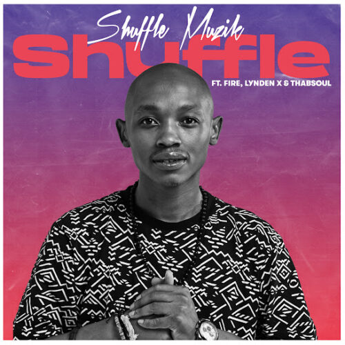 Shuffle Muzik – Shuffle Ft. Fire, Lynden X & Thabsoul 1