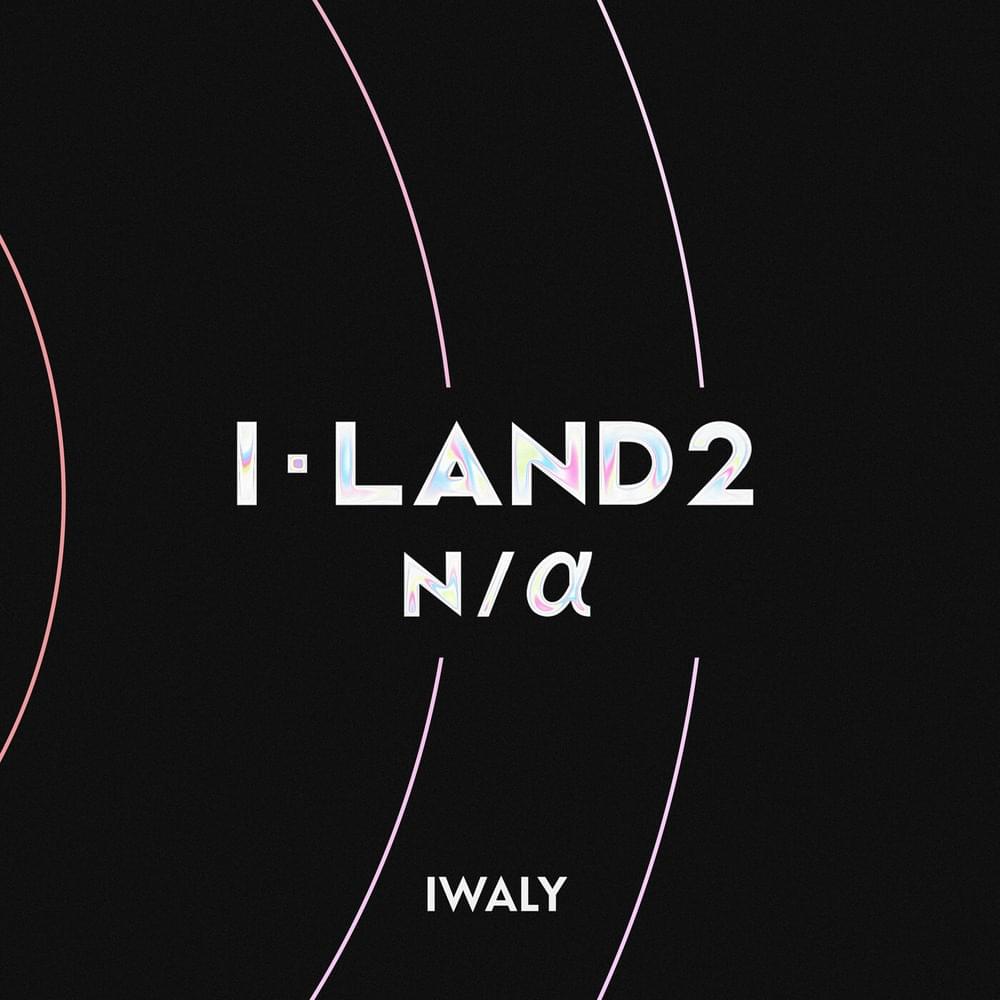 I-LAND2 : N/a IWALY Mp3 Download