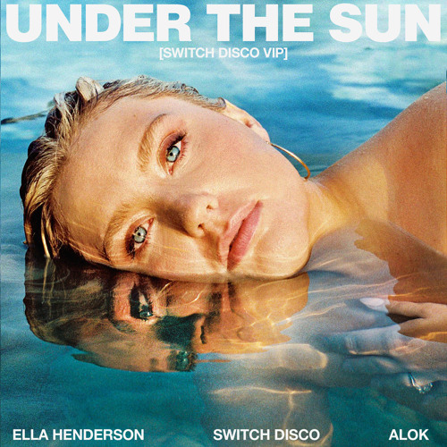 Ella Henderson & Switch Disco – Under The Sun (Switch Disco VIP Mix) 1