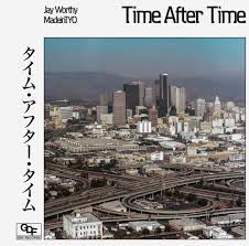 Jay Worthy & MadeinTYO – Time After Time [Album] 1